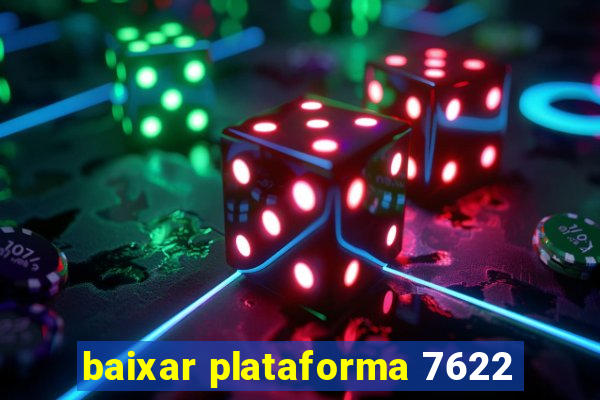 baixar plataforma 7622